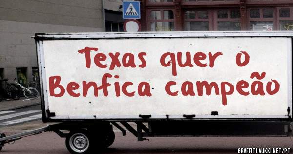 Texas quer o Benfica campeão