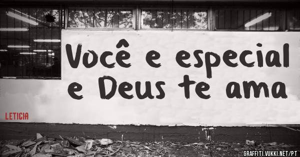 Você e especial e Deus te ama