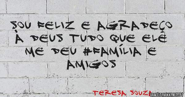 Sou feliz e agradeço à Deus tudo que ele me deu #família e amigos 
