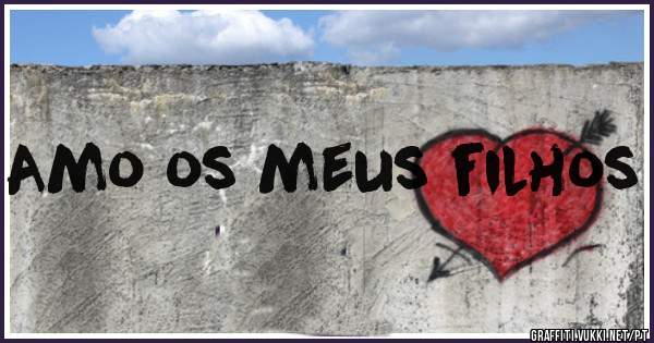 Amo os meus filhos