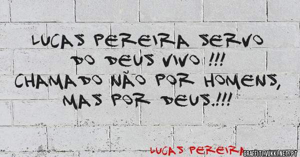 Lucas Pereira servo do Deus Vivo !!!
Chamado não por homens, mas por Deus.!!! 