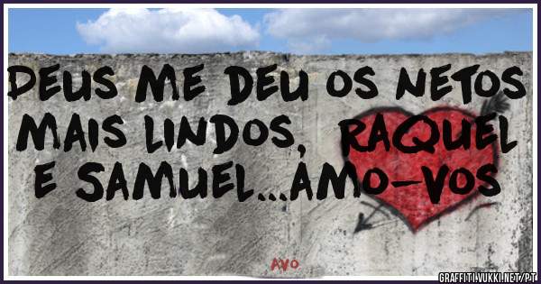 Deus me deu os netos mais lindos,  Raquel e Samuel...amo-vos