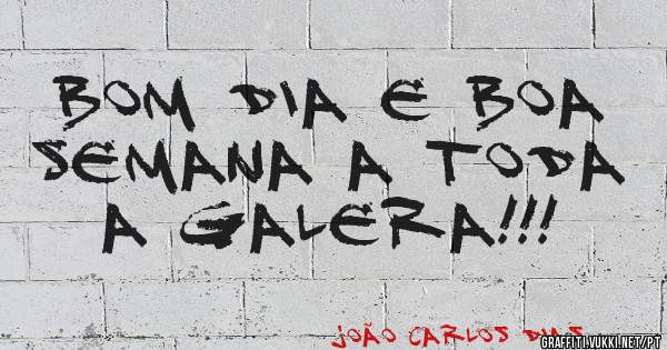 BOM DIA E BOA SEMANA A TODA A GALERA!!!
