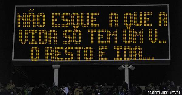 Não esqueça que a Vida só tem um V..  o resto e Ida... 
