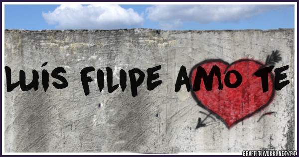 Luís Filipe amo te