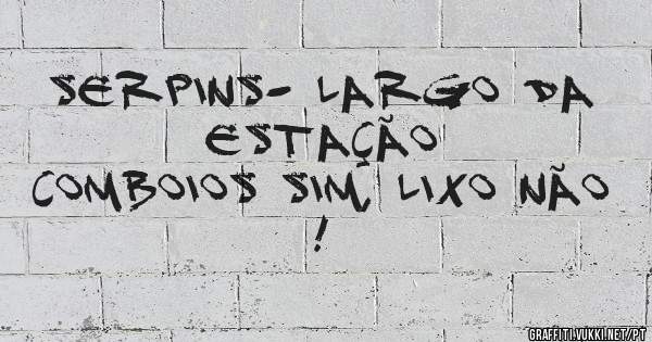 SERPINS- Largo da Estação
COMBOIOS SIM, LIXO NÃO !