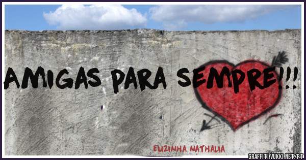 Amigas para sempre!!!