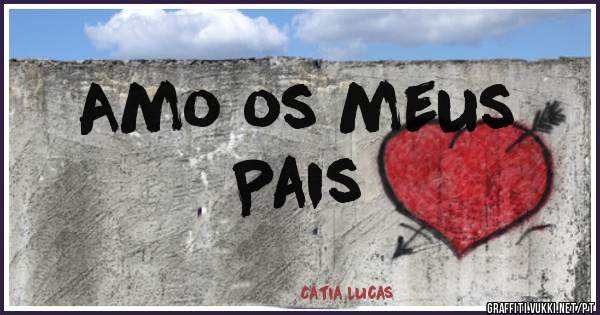 Amo os meus
Pais