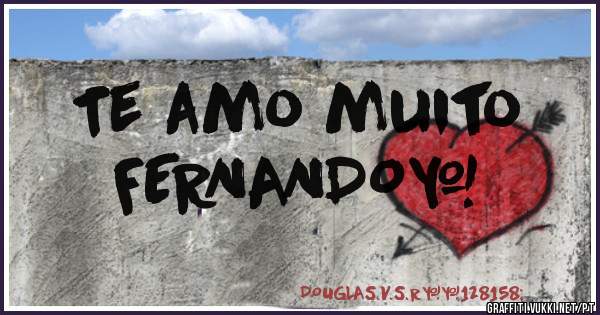 Te amo muito 
 FERNANDO❤