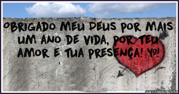 Obrigado meu Deus por mais um ano de vida, por teu amor e tua presença! ♥