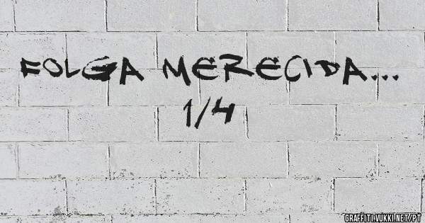 Folga merecida... 1/4
