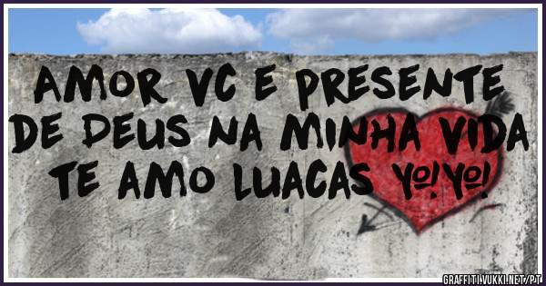 Amor vc e presente de Deus na minha vida te amo luacas ❤️