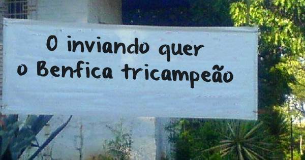 O inviando quer o Benfica tricampeão