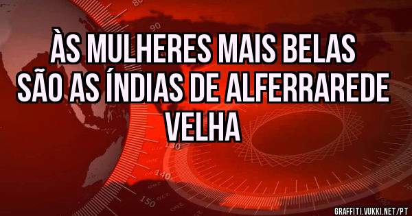 Às mulheres mais belas são as índias de Alferrarede Velha 
