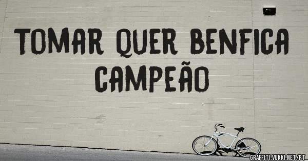 Tomar quer benfica campeão 