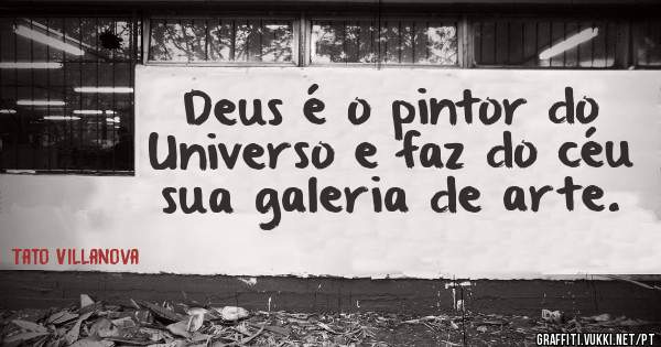 Deus é o pintor do Universo e faz do céu sua galeria de arte.