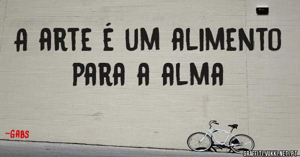 A arte é um alimento para a alma