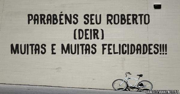 Parabéns Seu Roberto (Deir)
Muitas e muitas felicidades!!!