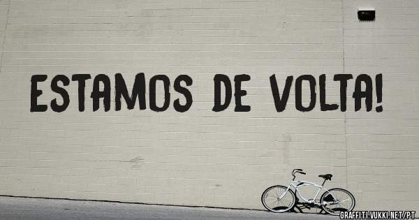 Estamos de volta!
