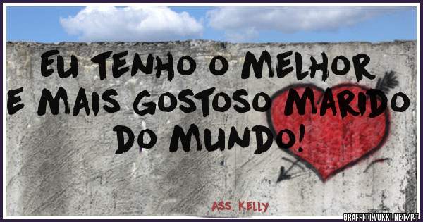 Eu tenho o melhor e mais gostoso marido do mundo!