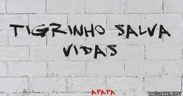 TIGRINHO SALVA VIDAS