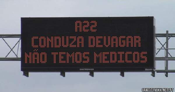 A22
CONDUZA DEVAGAR
NÃO TEMOS MEDICOS