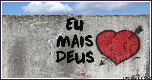 EU
Mais
Deus