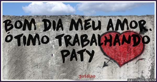 Bom dia meu amor.
Ótimo trabalhando Paty 
