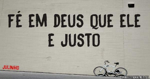 fé em deus que ele e justo