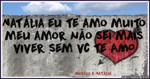 Natália eu te amo muito meu amor não sei mais viver sem vc te AMO 