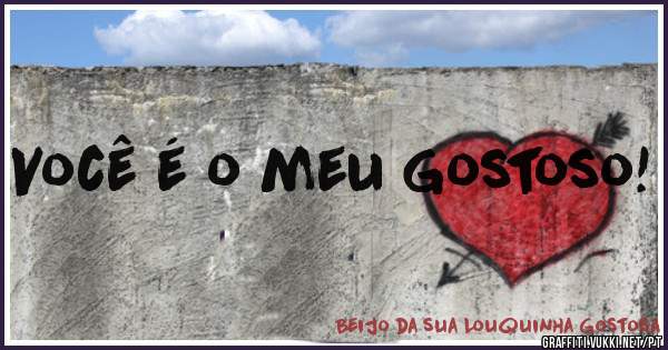 Você é o meu Gostoso!