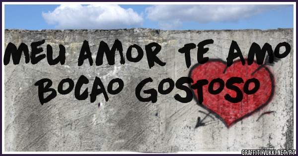  Meu amor TE AMO BOCAO GOSTOSO 