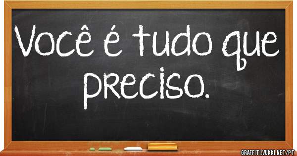 Você é tudo que preciso.