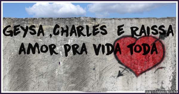 Geysa ,Charles  e Raissa amor pra vida toda
