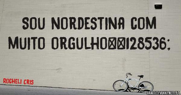 Sou nordestina com muito orgulho😘