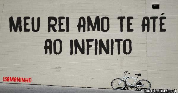 Meu Rei Amo te até ao Infinito 