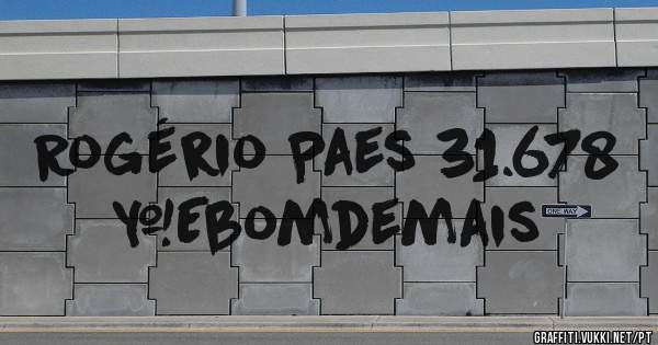 Rogério Paes 31.678
#Ebomdemais