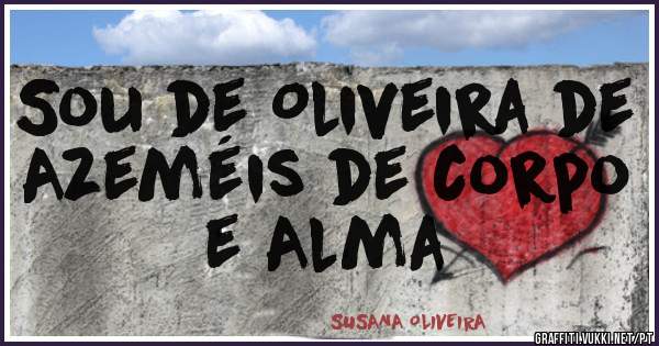 Sou de Oliveira de Azeméis de corpo e Alma