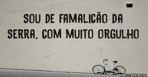 Sou de Famalicão da Serra, com muito orgulho