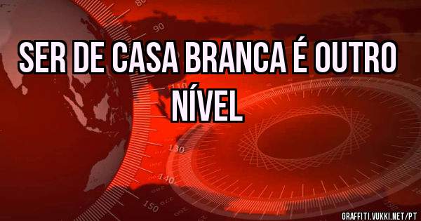 Ser de Casa Branca é outro nível