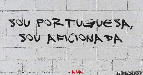 Sou portuguesa, sou aficionada