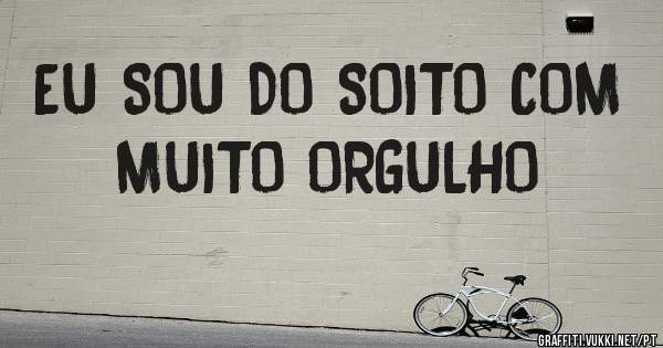 EU SOU DO SOITO COM MUITO ORGULHO