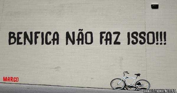 BENFICA NÃO FAZ ISSO!!!