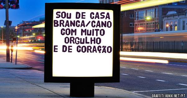 Sou de CASA BRANCA/CANO com muito Orgulho e de coração ❤❤