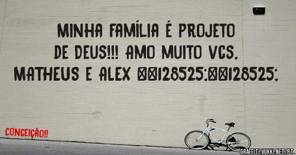 Minha Família é projeto de Deus!!! Amo muito vcs, MATHEUS e ALEX 😍😍