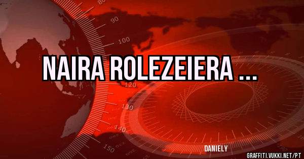 NAIRA ROLEZEIERA ...