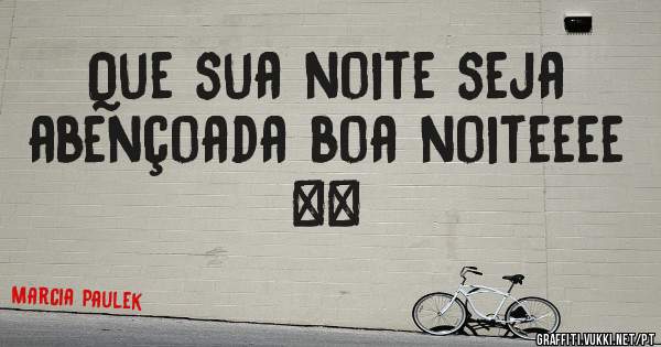 Que sua noite seja abençoada boa noiteeee ❤️