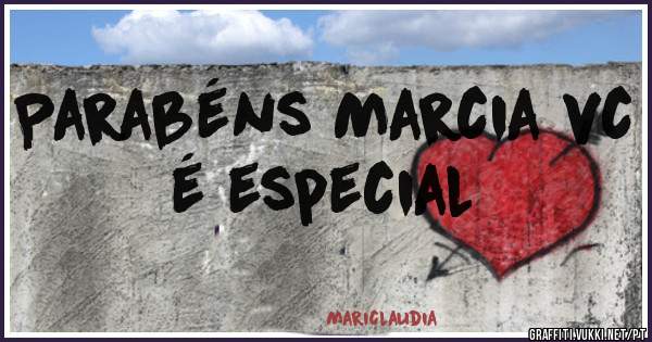 Parabéns Marcia vc é especial 