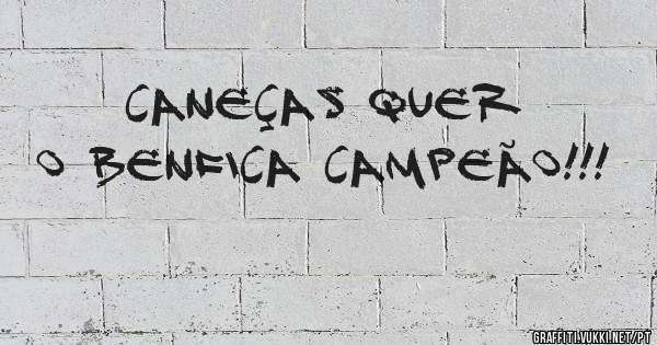 Caneças quer o BENFICA campeão!!!
