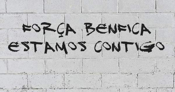 Força Benfica estamos contigo 
